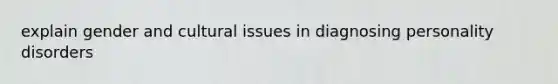 explain gender and cultural issues in diagnosing personality disorders