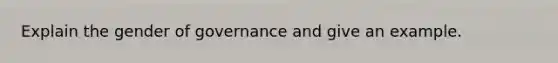 Explain the gender of governance and give an example.