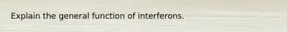 Explain the general function of interferons.