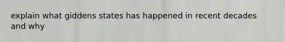 explain what giddens states has happened in recent decades and why