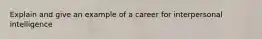 Explain and give an example of a career for interpersonal intelligence