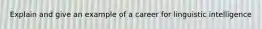 Explain and give an example of a career for linguistic intelligence