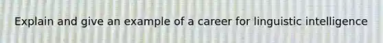 Explain and give an example of a career for linguistic intelligence