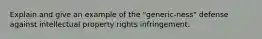 Explain and give an example of the "generic-ness" defense against intellectual property rights infringement.