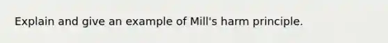 Explain and give an example of Mill's harm principle.