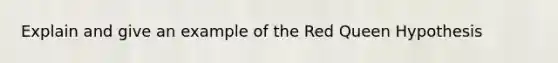 Explain and give an example of the Red Queen Hypothesis