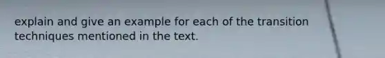 explain and give an example for each of the transition techniques mentioned in the text.