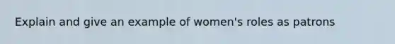 Explain and give an example of women's roles as patrons