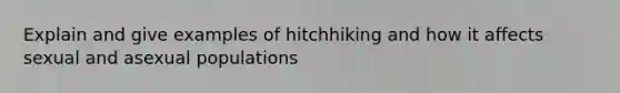 Explain and give examples of hitchhiking and how it affects sexual and asexual populations