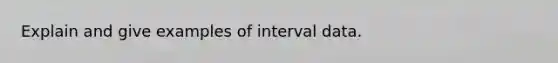 Explain and give examples of interval data.