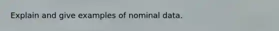 Explain and give examples of nominal data.