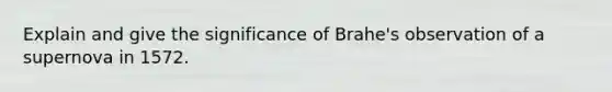 Explain and give the significance of Brahe's observation of a supernova in 1572.