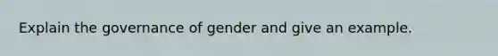 Explain the governance of gender and give an example.