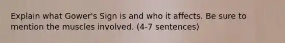 Explain what Gower's Sign is and who it affects. Be sure to mention the muscles involved. (4-7 sentences)