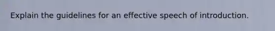 Explain the guidelines for an effective speech of introduction.