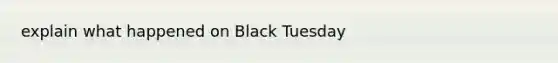 explain what happened on Black Tuesday