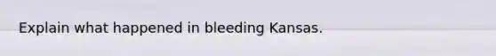 Explain what happened in bleeding Kansas.