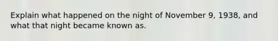 Explain what happened on the night of November 9, 1938, and what that night became known as.