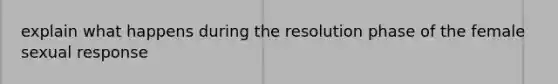 explain what happens during the resolution phase of the female sexual response