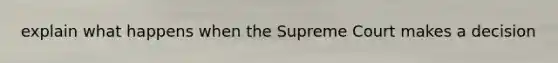 explain what happens when the Supreme Court makes a decision