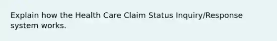 Explain how the Health Care Claim Status Inquiry/Response system works.