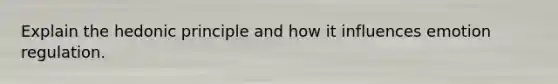 Explain the hedonic principle and how it influences emotion regulation.