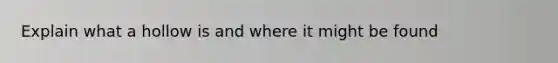 Explain what a hollow is and where it might be found