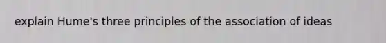 explain Hume's three principles of the association of ideas