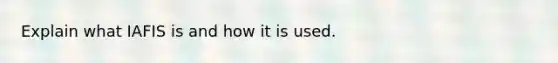 Explain what IAFIS is and how it is used.