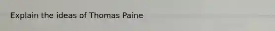 Explain the ideas of Thomas Paine