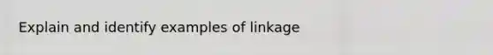 Explain and identify examples of linkage