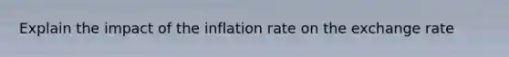 Explain the impact of the inflation rate on the exchange rate