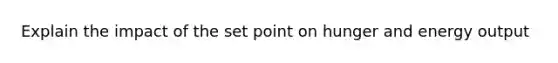 Explain the impact of the set point on hunger and energy output