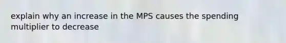 explain why an increase in the MPS causes the spending multiplier to decrease