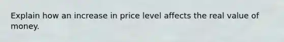 Explain how an increase in price level affects the real value of money.