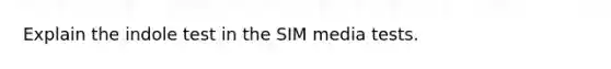 Explain the indole test in the SIM media tests.