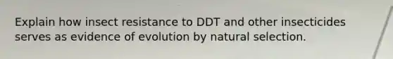 Explain how insect resistance to DDT and other insecticides serves as evidence of evolution by natural selection.