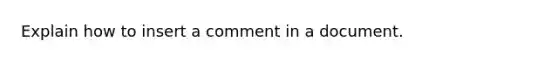 Explain how to insert a comment in a document.