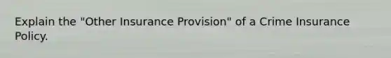 Explain the "Other Insurance Provision" of a Crime Insurance Policy.