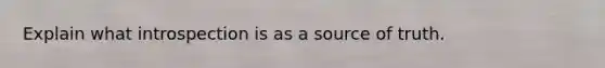 Explain what introspection is as a source of truth.