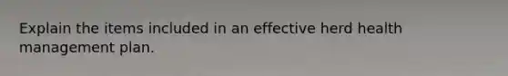 Explain the items included in an effective herd health management plan.