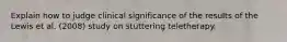 Explain how to judge clinical significance of the results of the Lewis et al. (2008) study on stuttering teletherapy.