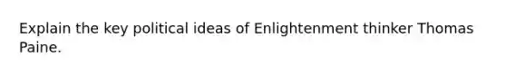 Explain the key political ideas of Enlightenment thinker Thomas Paine.