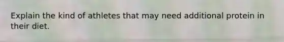 Explain the kind of athletes that may need additional protein in their diet.