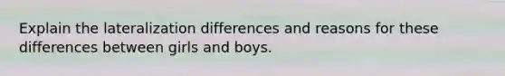 Explain the lateralization differences and reasons for these differences between girls and boys.