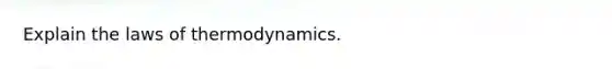 Explain the laws of thermodynamics.