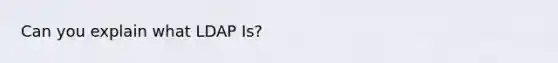 Can you explain what LDAP Is?