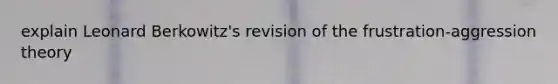 explain Leonard Berkowitz's revision of the frustration-aggression theory