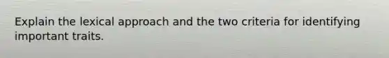 Explain the lexical approach and the two criteria for identifying important traits.