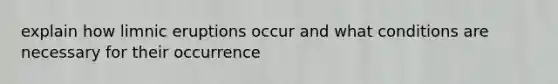 explain how limnic eruptions occur and what conditions are necessary for their occurrence